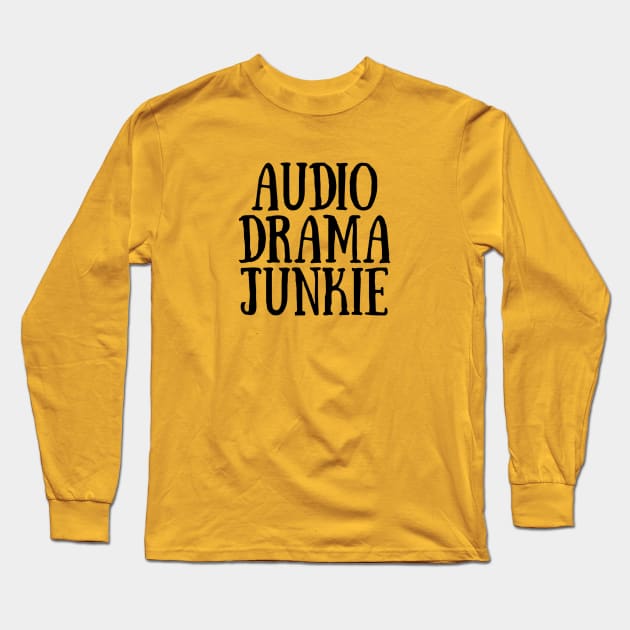 Audio Drama Junkie - Black Ink Long Sleeve T-Shirt by Girl In Space Podcast